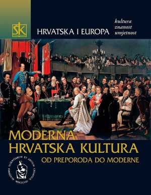 HRVATSKA I EUROPA - MODERNA HRVATSKA KULTURA OD PREPORODA DO MODERNE - SVEZAK IV.